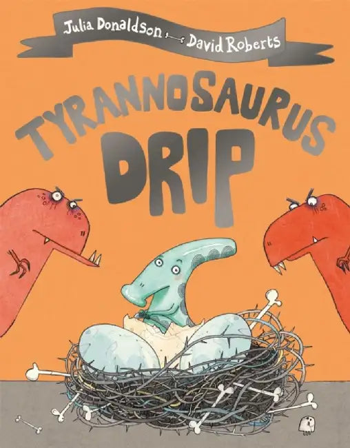 Tyrannosaurus Drip by Julia Donaldson