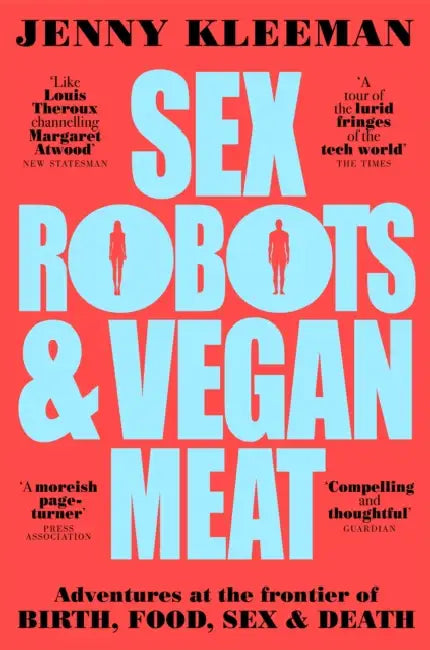 Sex Robots & Vegan Meat by Jenny Kleeman