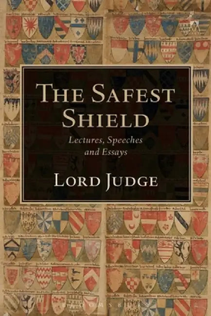 The Safest Shield: Lectures, Speeches and Essays by Igor Judge