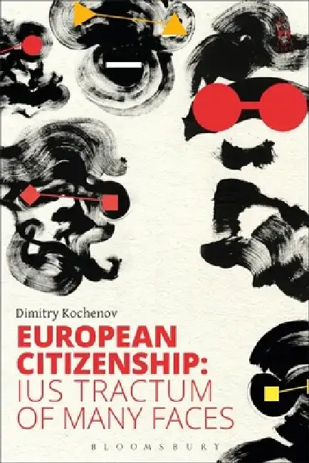 European Citizenship: Ius Tractum of Many Faces by Dimitry Kochenov