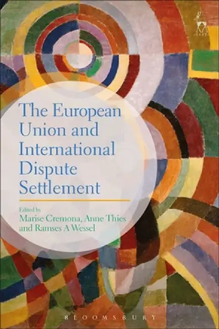 The European Union and International Dispute Settlement by Marise Cremona