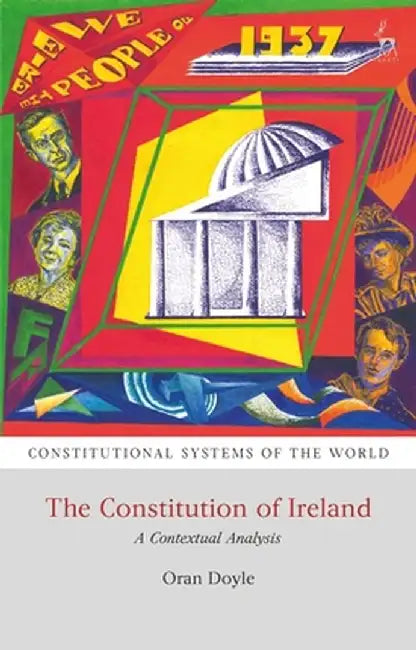 The Constitution of Ireland: A Contextual Analysis by Oran Doyle