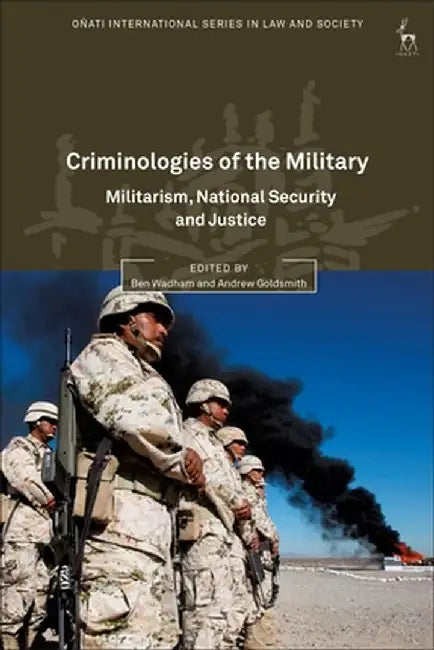 Criminologies of the Military: Militarism, National Security and Justice by Andrew Goldsmith
