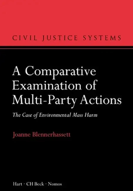 A Comparative Examination of Multi-Party Actions: The Case of Environmental Mass Harm by Joanne Blennerhassett