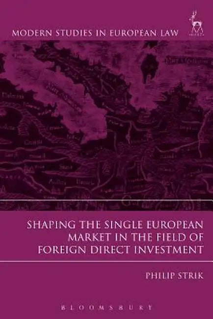 Shaping the Single European Market in the Field of Foreign Direct Investment, by Philip Strik