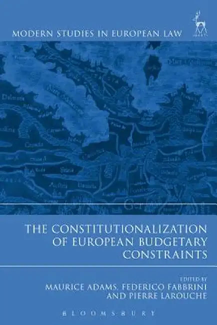 The Constitutionalization of European Budgetary Constraints by Maurice Adams