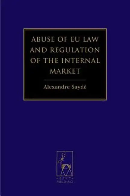Abuse of EU Law and Regulation of the Internal Market by Alexandre Sayde