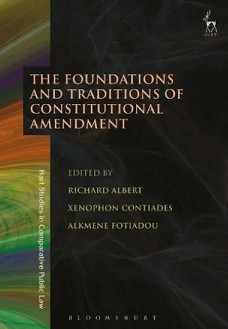 The Foundations and Traditions of Constitutional Amendment by Richard D. Albert
