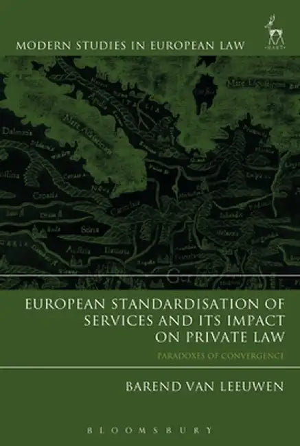 European Standardisation of Services and Its Impact on Private Law: Paradoxes of Convergence by Barend Van Leeuwen