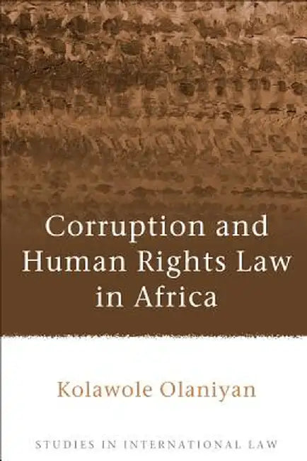 Corruption and Human Rights Law in Africa by Kolawole Olaniyan