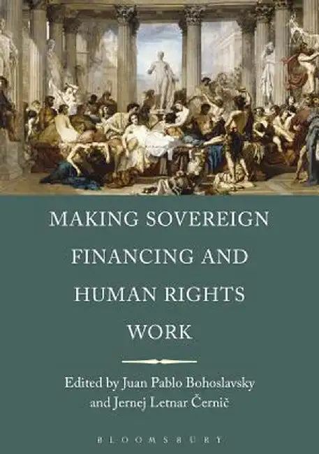 Making Sovereign Financing and Human Rights Work by Juan Pablo Bohoslavsky