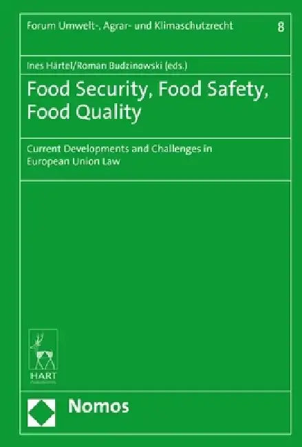 Food Security, Food Safety, Food Quality: Current Developments and Challenges in European Union Law by Ines Haertel