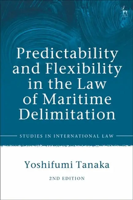 Predictability and Flexibility in the Law of Maritime Delimitation by Yoshifumi Tanaka