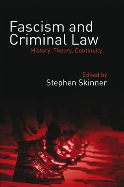 Fascism and Criminal Law: History, Theory, Continuity by Stephen Skinner