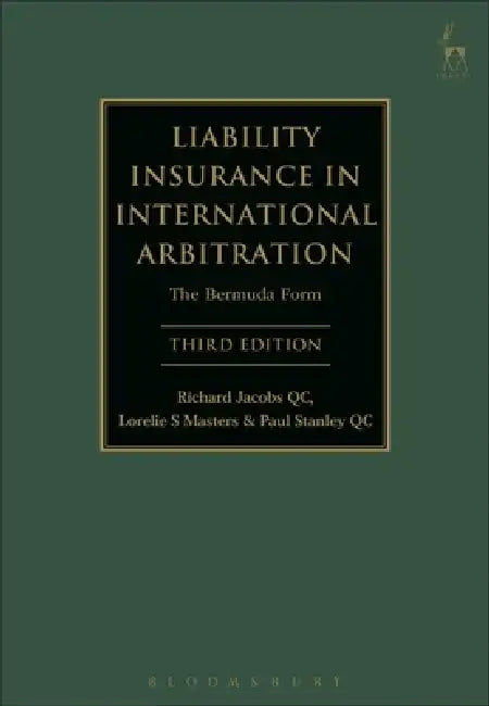 Liability Insurance in International Arbitration: The Bermuda Form (Third Edition) by Richard Jacobs Qc