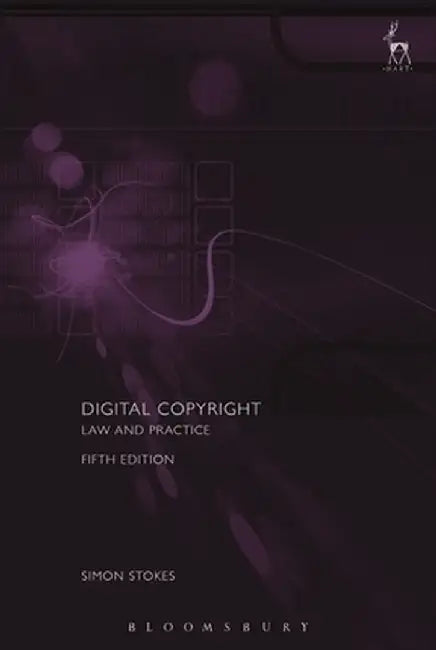 Digital Copyright: Law and Practice (Fifth Edition) by Simon Stokes