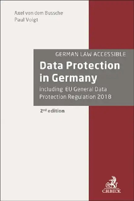 Data Protection in Germany: Including Eu General Data Protection Regulation 2018 (2nd Edition) by Axel Freiherr Bussche