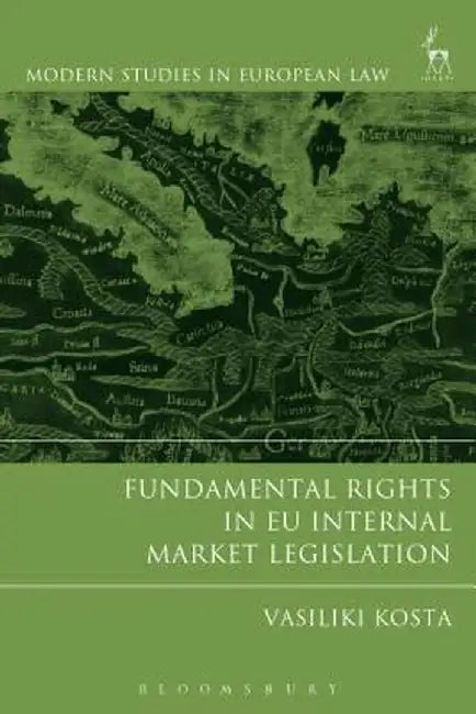 Fundamental Rights in Eu Internal Market Legislation by Vasiliki Kosta