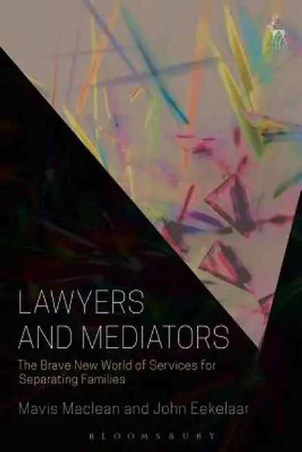 Lawyers and Mediators: The Brave New World of Services for Separating Families by Mavis MacLean