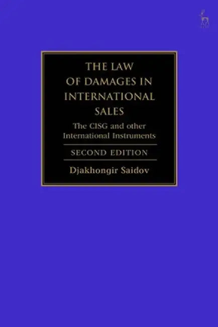 The Law of Damages in International Sales: The Cisg and Other International Instruments by Djakhongir Saidov