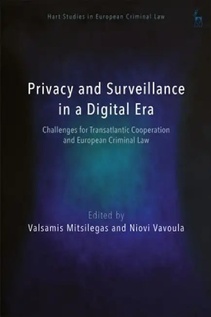 Surveillance and Privacy in the Digital Age: European, Transatlantic and Global Perspectives by Anne Weyembergh