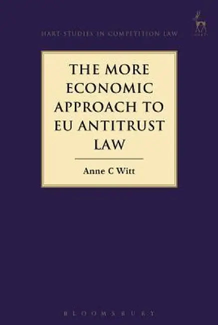 The More Economic Approach to Eu Antitrust Law by Anne C. Witt