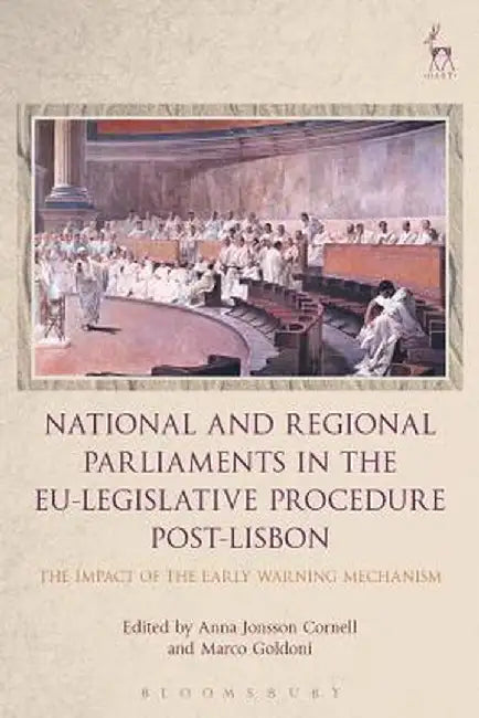 National and Regional Parliaments in the EU-Legislative Procedure Post-Lisbon: The Impact of the Early Warning Mechanism by Anna Jonsson Cornell
