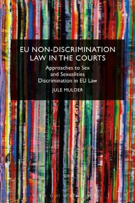 EU Non-Discrimination Law in the Courts: Approaches to Sex and Sexualities Discrimination in EU Law by Jule Mulder