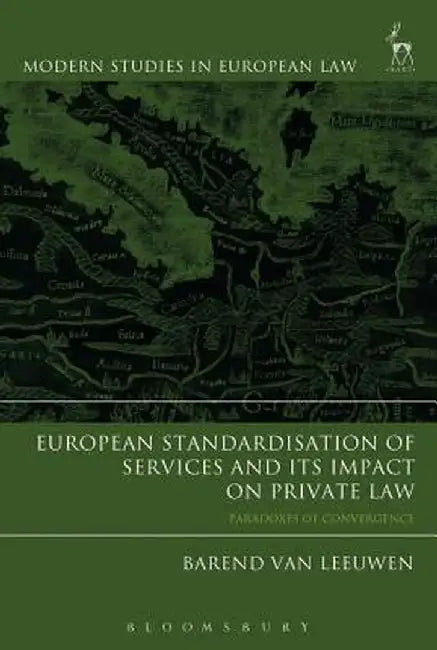 European Standardisation of Services and Its Impact on Private Law: Paradoxes of Convergence by Barend Van Leeuwen