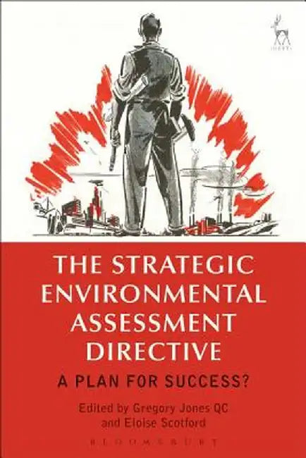 The Strategic Environmental Assessment Directive: A Plan for Success? by Gregory Jones