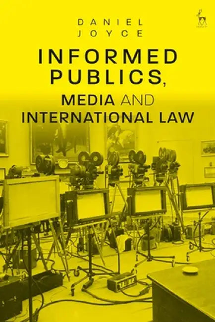 Informed Publics, Media and International Law by Daniel Joyce