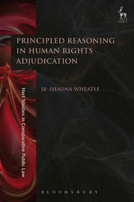 Principled Reasoning in Human Rights Adjudication by Se-Shauna Wheatle