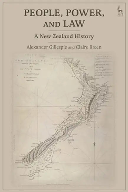 People, Power, and Law: A New Zealand History by Alexander Gillespie