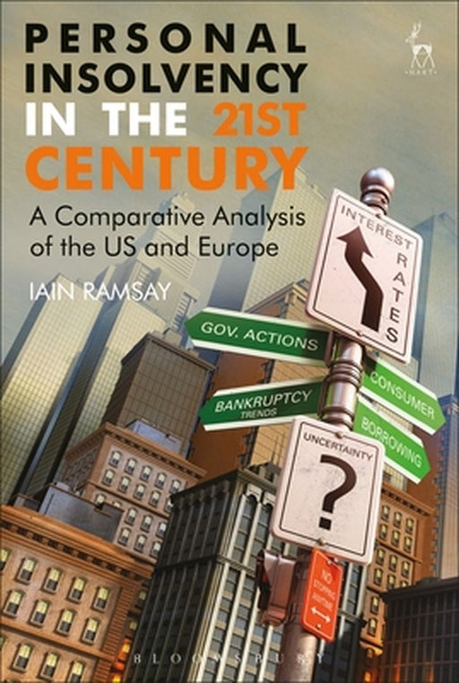 Personal Insolvency in the 21st Century: A Comparative Analysis of the US and Europe by Iain Ramsay