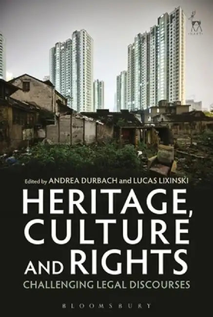 Heritage, Culture and Rights: Challenging Legal Discourses by Andrea Durbach
