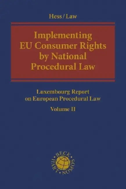 Implementing Eu Consumer Rights by National Procedural Law: Luxembourg Report on European Procedural Law Volume II by Burkhard Hess