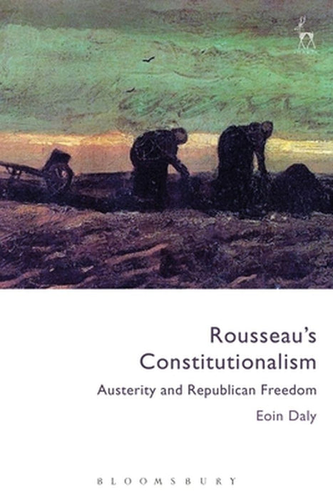 Rousseau's Constitutionalism: Austerity and Republican Freedom by Eoin Daly