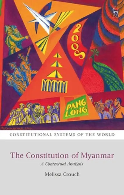 The Constitution of Myanmar: A Contextual Analysis by Melissa Crouch