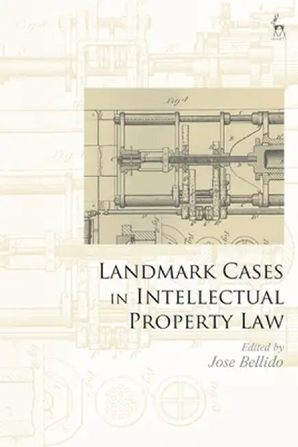 Landmark Cases in Intellectual Property Law by Jose Bellido