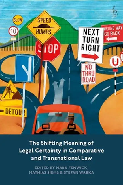 The Shifting Meaning of Legal Certainty in Comparative and Transnational Law by Mark Fenwick