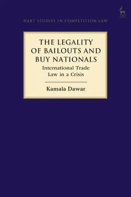 The Legality of Bailouts and Buy Nationals: International Trade Law in a Crisis by Kamala Dawar