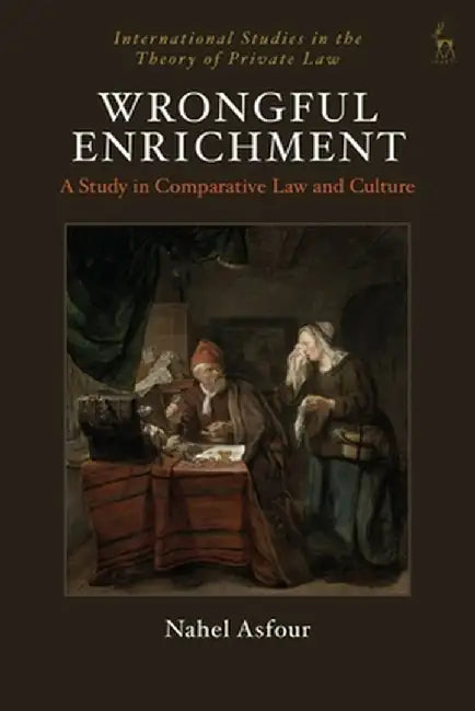 Wrongful Enrichment: A Study in Comparative Law and Culture by Nahel Asfour