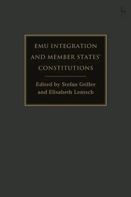 Emu Integration and Member States' Constitutions by Stefan Griller