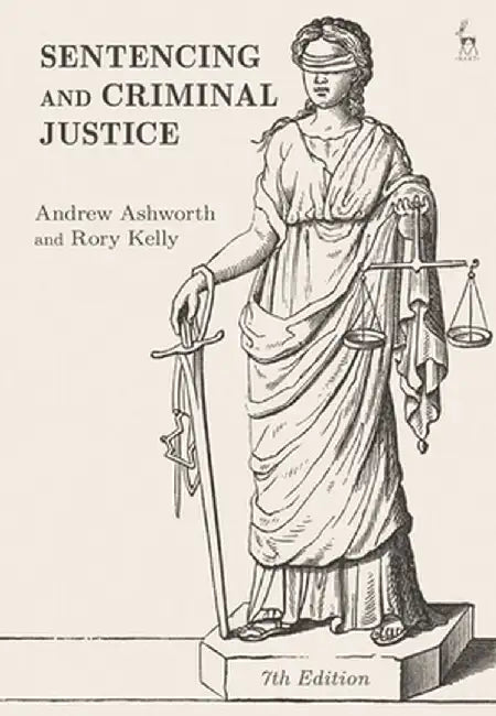 Sentencing and Criminal Justice by Andrew Ashworth
