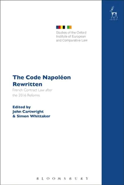 The Code Napoléon Rewritten: French Contract Law After the 2016 Reforms by John Cartwright