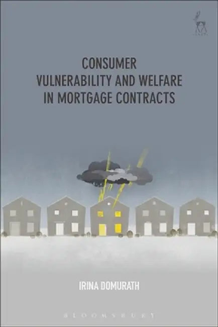 Consumer Vulnerability and Welfare in Mortgage Contracts by Irina Domurath