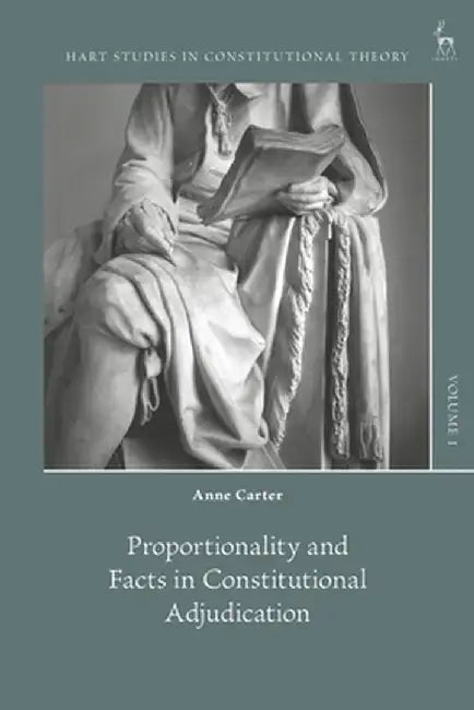 Proportionality and Facts in Constitutional Adjudication by Anne Carter