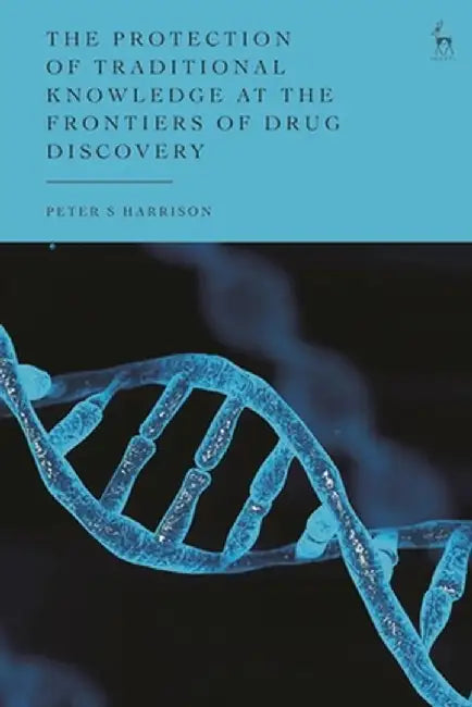 The Protection of Traditional Knowledge at the Frontiers of Drug Discovery by Peter S. Harrison