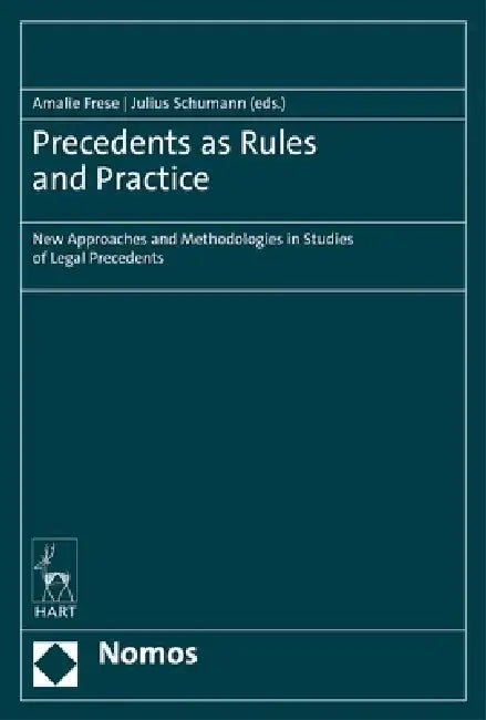 Precedents as Rules and Practice: New Approaches and Methodologies in Studies of Legal Precedents by Amalie Frese