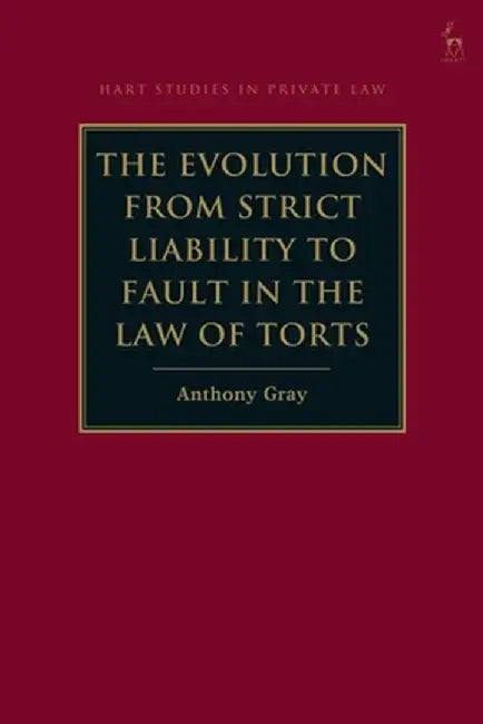 The Evolution from Strict Liability to Fault in the Law of Torts by Anthony Gray